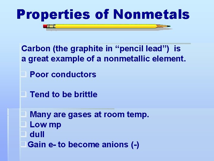 Properties of Nonmetals Carbon (the graphite in “pencil lead”) is a great example of