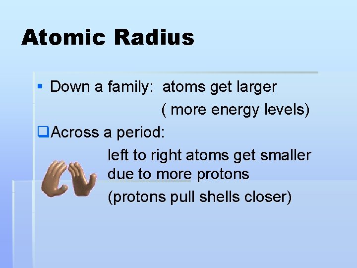Atomic Radius § Down a family: atoms get larger ( more energy levels) q.
