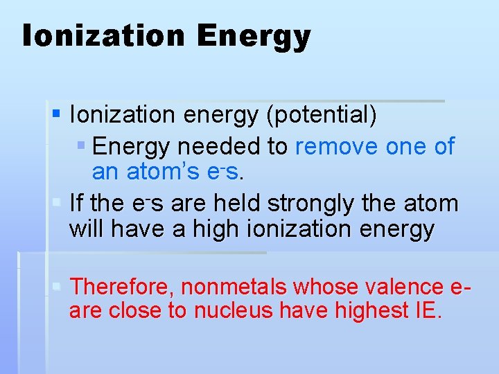 Ionization Energy § Ionization energy (potential) § Energy needed to remove one of an