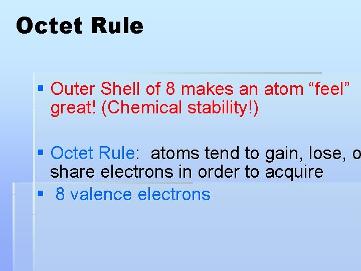 Octet Rule § Outer Shell of 8 makes an atom “feel” great! (Chemical stability!)