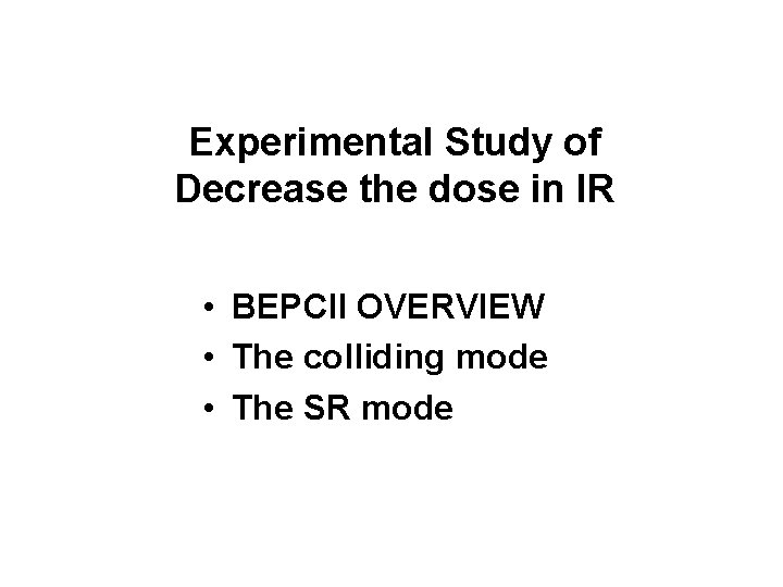 Experimental Study of Decrease the dose in IR • BEPCII OVERVIEW • The colliding