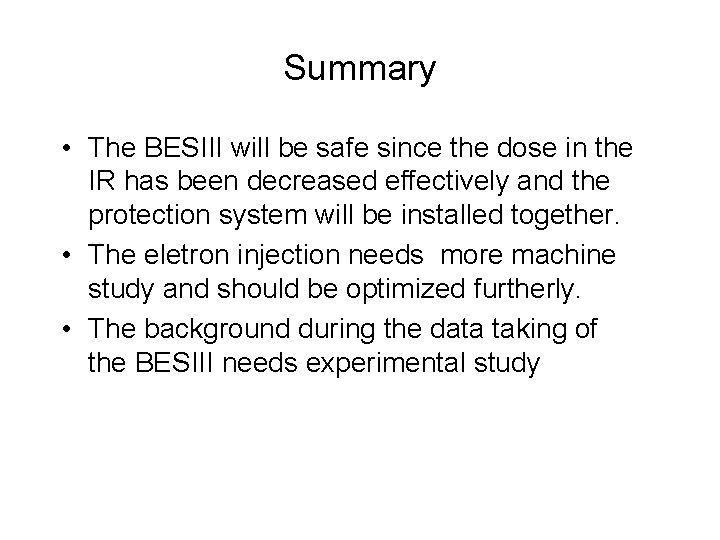 Summary • The BESIII will be safe since the dose in the IR has