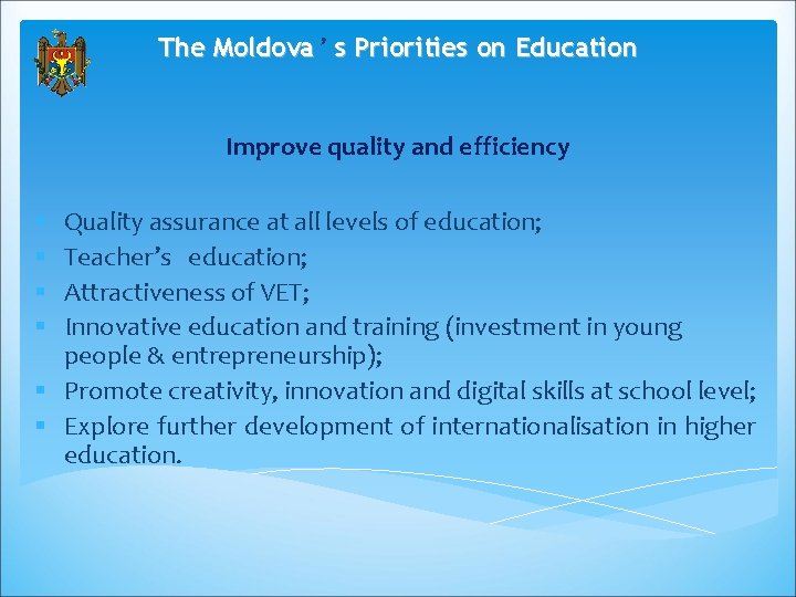 The Moldova ’ s Priorities on Education Improve quality and efficiency Quality assurance at