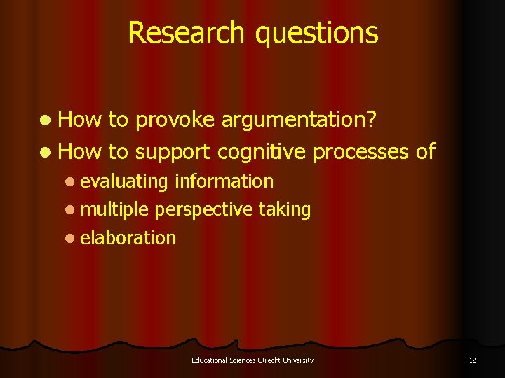 Research questions l How to provoke argumentation? l How to support cognitive processes of