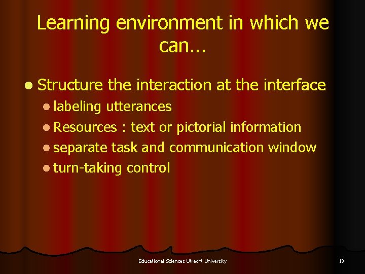 Learning environment in which we can. . . l Structure the interaction at the