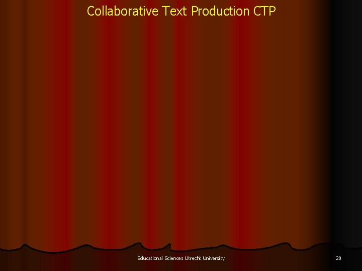 Collaborative Text Production CTP Educational Sciences Utrecht University 20 