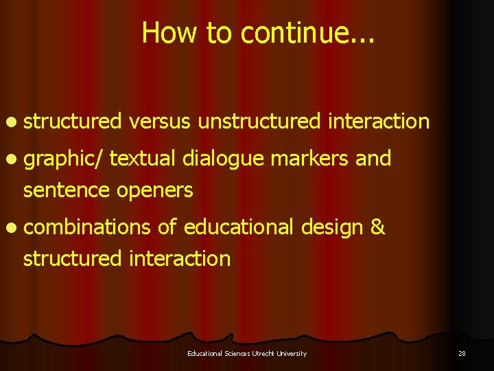 How to continue. . . l structured versus unstructured interaction l graphic/ textual dialogue