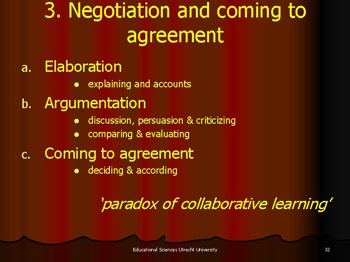3. Negotiation and coming to agreement a. Elaboration l b. explaining and accounts Argumentation