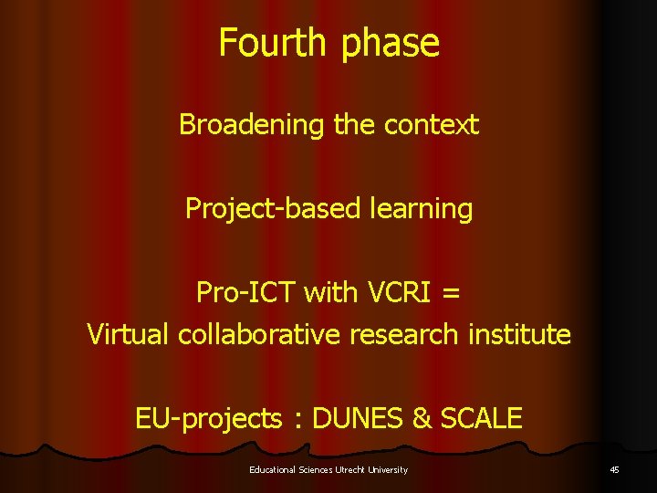 Fourth phase Broadening the context Project-based learning Pro-ICT with VCRI = Virtual collaborative research