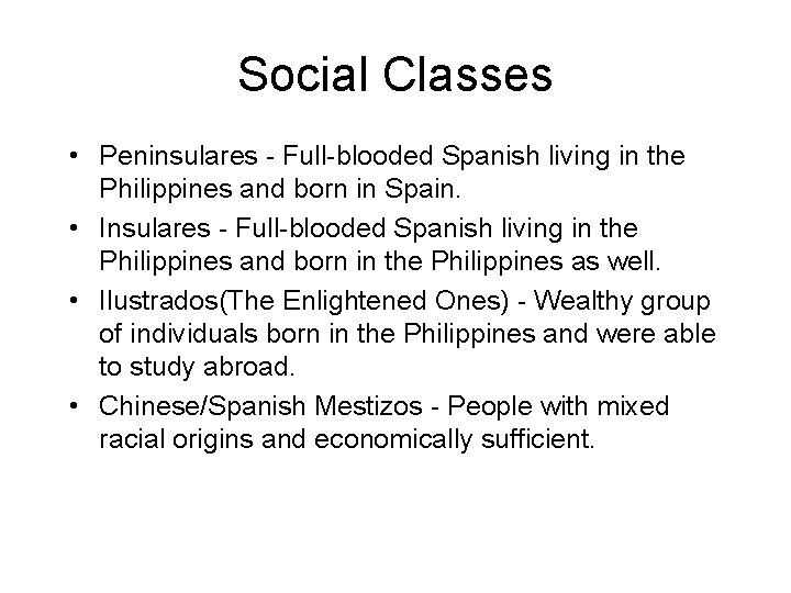 Social Classes • Peninsulares - Full-blooded Spanish living in the Philippines and born in