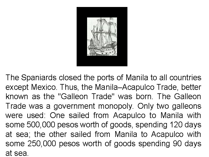 The Spaniards closed the ports of Manila to all countries except Mexico. Thus, the The Spaniards closed the ports of Manila to all countries except Mexico. Thus, the