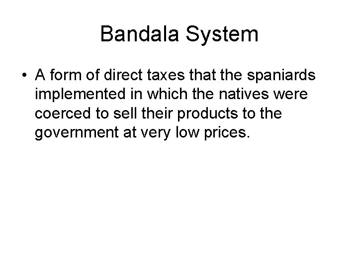 Bandala System • A form of direct taxes that the spaniards implemented in which