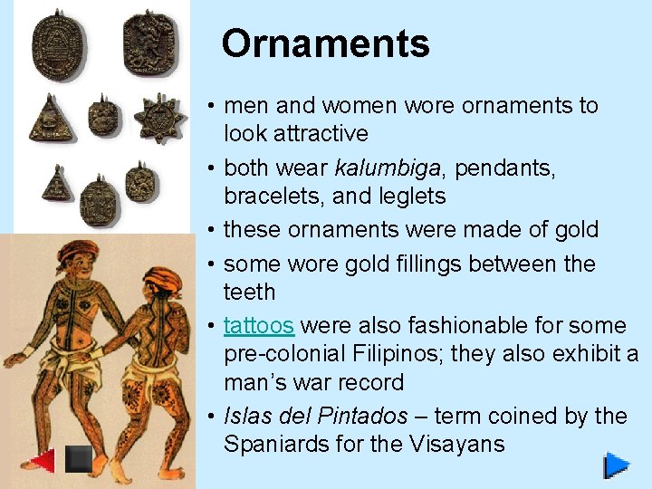 Ornaments • men and women wore ornaments to look attractive • both wear kalumbiga,