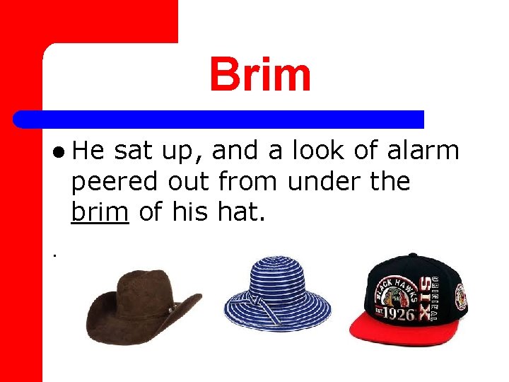 Brim l He sat up, and a look of alarm peered out from under