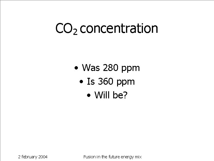 CO 2 concentration • Was 280 ppm • Is 360 ppm • Will be?