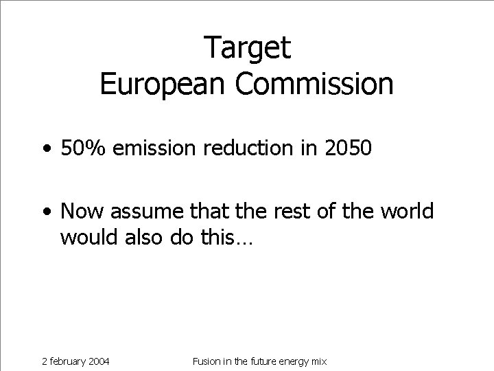 Target European Commission • 50% emission reduction in 2050 • Now assume that the