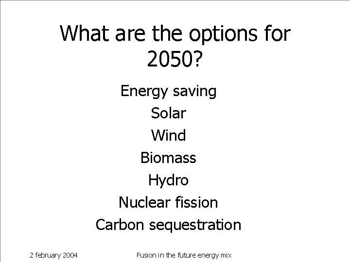 What are the options for 2050? Energy saving Solar Wind Biomass Hydro Nuclear fission