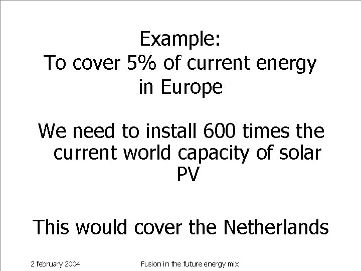 Example: To cover 5% of current energy in Europe We need to install 600