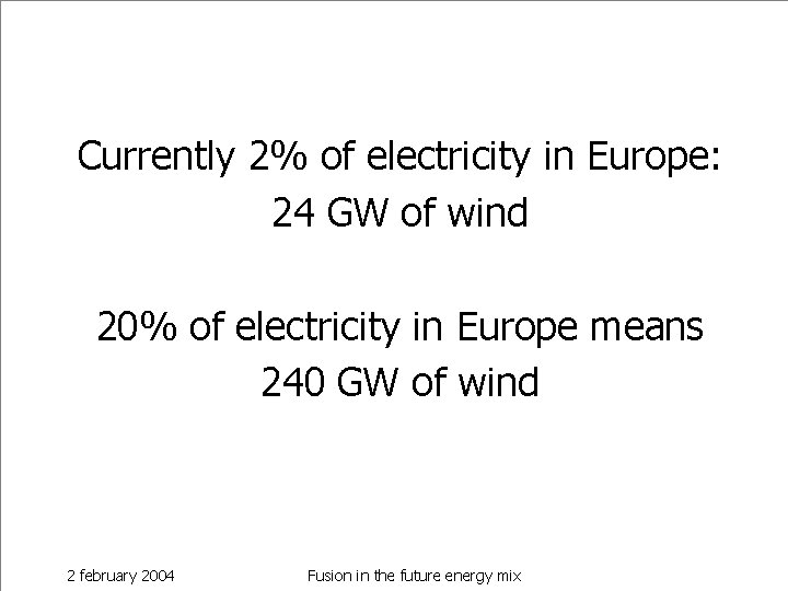 Currently 2% of electricity in Europe: 24 GW of wind 20% of electricity in