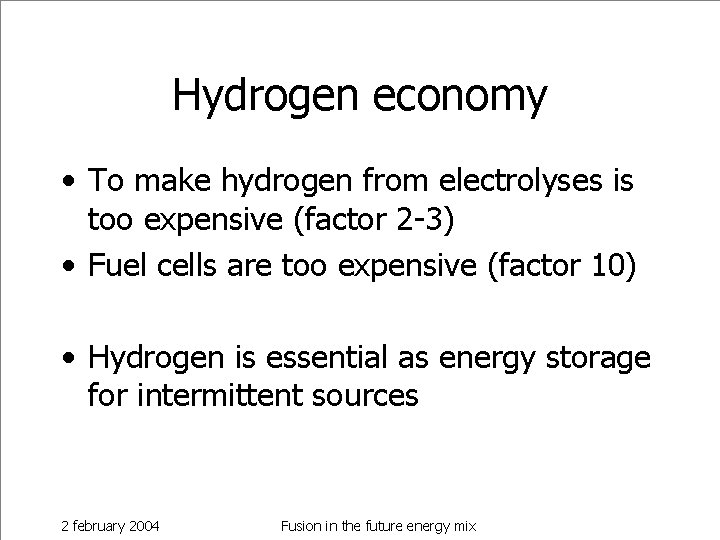 Hydrogen economy • To make hydrogen from electrolyses is too expensive (factor 2 -3)
