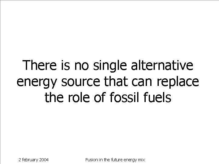 There is no single alternative energy source that can replace the role of fossil