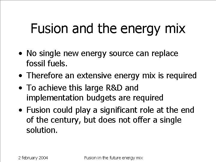 Fusion and the energy mix • No single new energy source can replace fossil