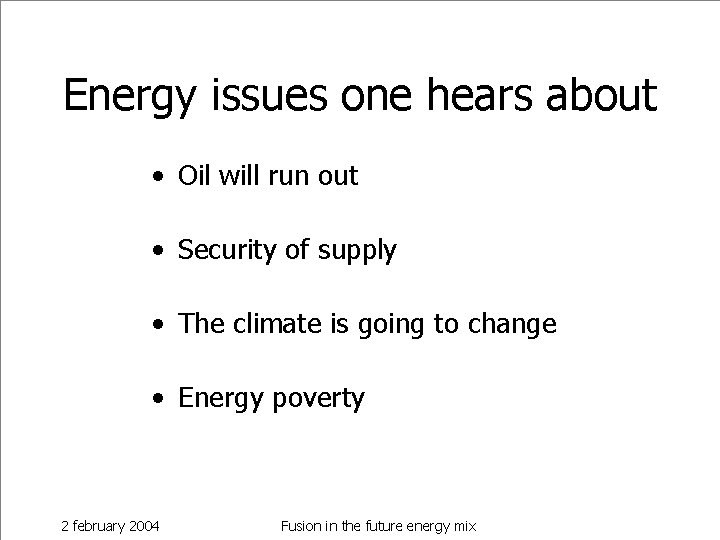 Energy issues one hears about • Oil will run out • Security of supply