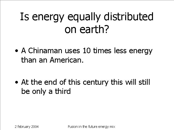Is energy equally distributed on earth? • A Chinaman uses 10 times less energy