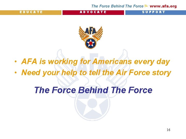 The Force Behind The Force P www. afa. org EDUCATE ADVOCATE SUPPORT • AFA