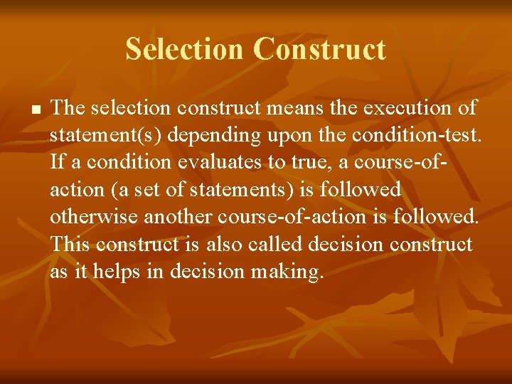 Selection Construct n The selection construct means the execution of statement(s) depending upon the