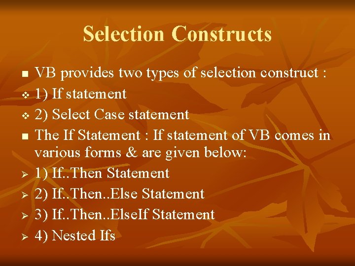 Selection Constructs VB provides two types of selection construct : v 1) If statement