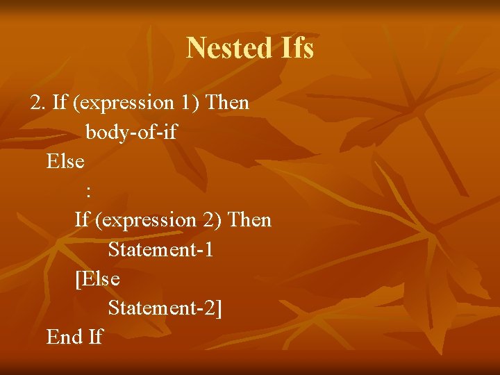 Nested Ifs 2. If (expression 1) Then body-of-if Else : If (expression 2) Then