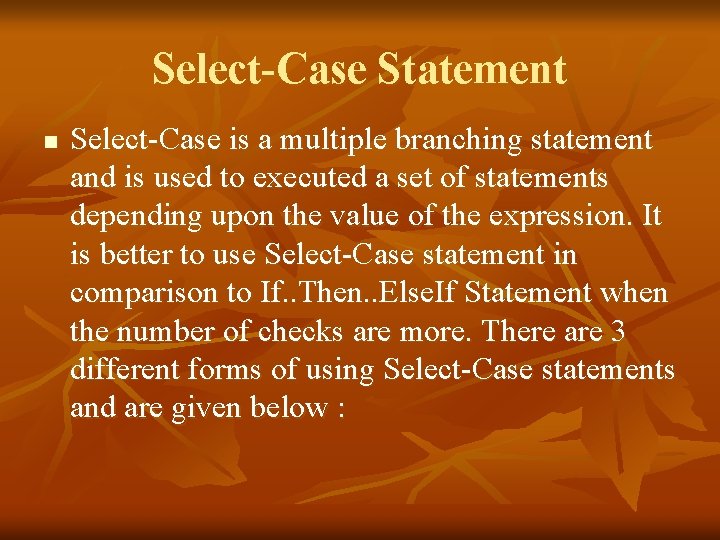 Select-Case Statement n Select-Case is a multiple branching statement and is used to executed
