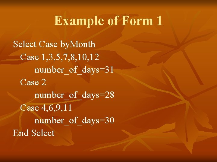 Example of Form 1 Select Case by. Month Case 1, 3, 5, 7, 8,