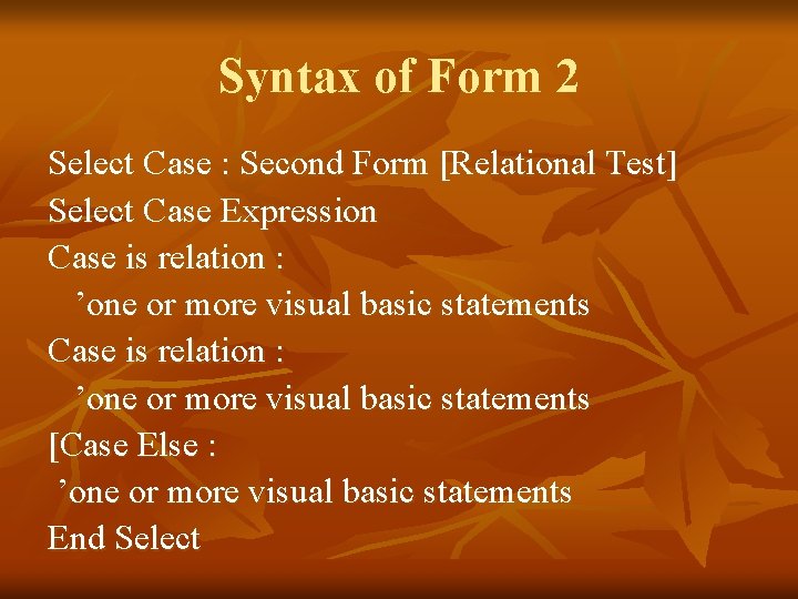 Syntax of Form 2 Select Case : Second Form [Relational Test] Select Case Expression