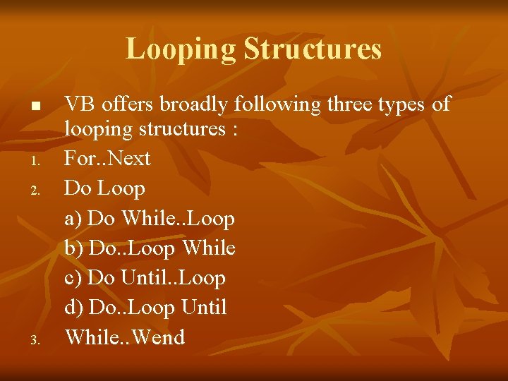 Looping Structures n 1. 2. 3. VB offers broadly following three types of looping