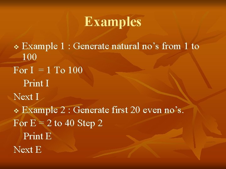 Examples Example 1 : Generate natural no’s from 1 to 100 For I =