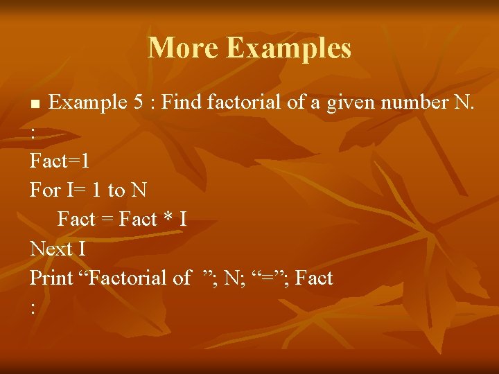 More Examples n Example 5 : Find factorial of a given number N. :