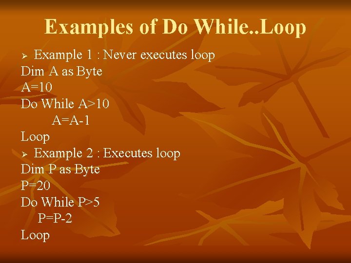 Examples of Do While. . Loop Example 1 : Never executes loop Dim A