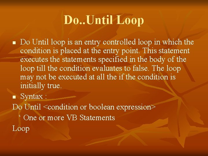 Do. . Until Loop Do Until loop is an entry controlled loop in which