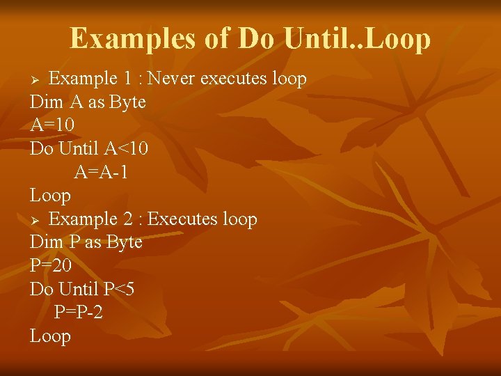 Examples of Do Until. . Loop Example 1 : Never executes loop Dim A