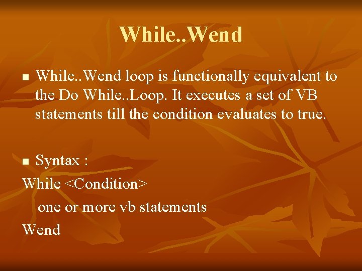 While. . Wend n While. . Wend loop is functionally equivalent to the Do