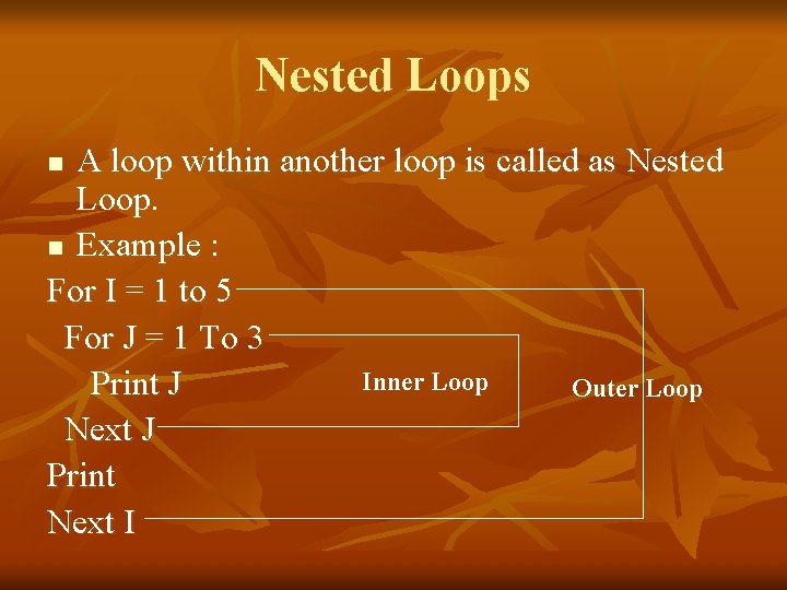 Nested Loops A loop within another loop is called as Nested Loop. n Example