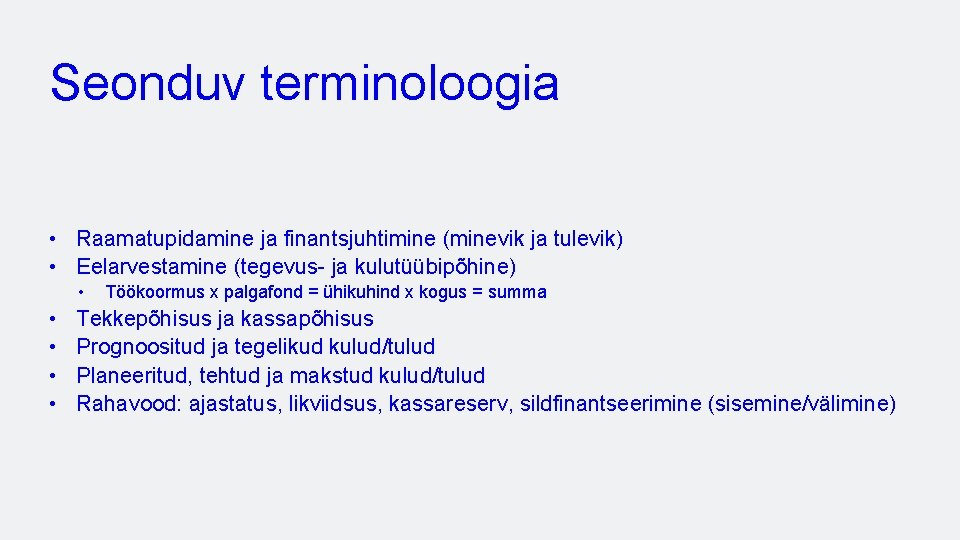 Seonduv terminoloogia • Raamatupidamine ja finantsjuhtimine (minevik ja tulevik) • Eelarvestamine (tegevus- ja kulutüübipõhine)