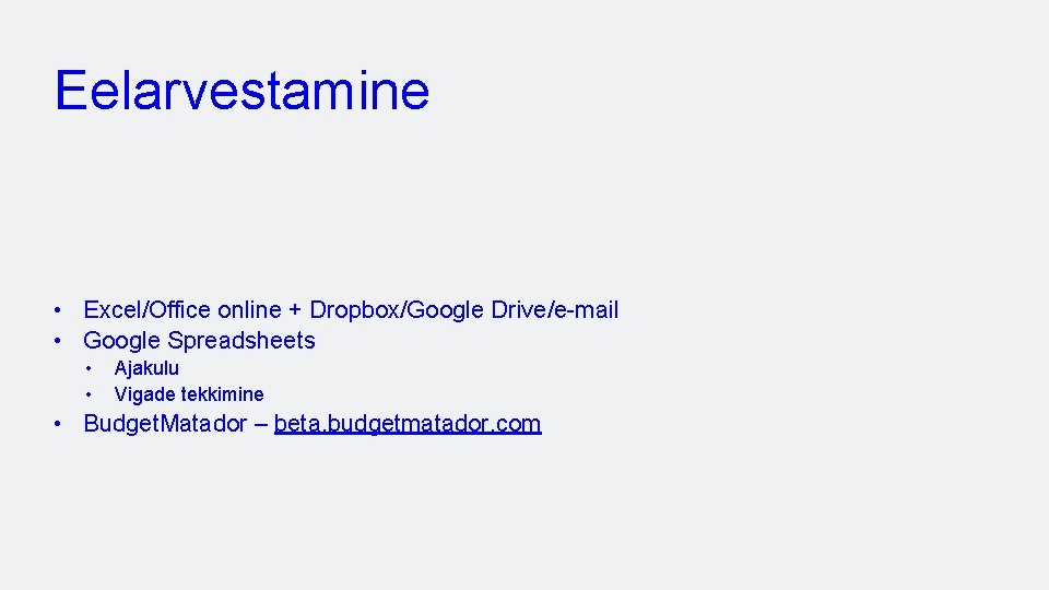 Eelarvestamine • Excel/Office online + Dropbox/Google Drive/e-mail • Google Spreadsheets • • Ajakulu Vigade