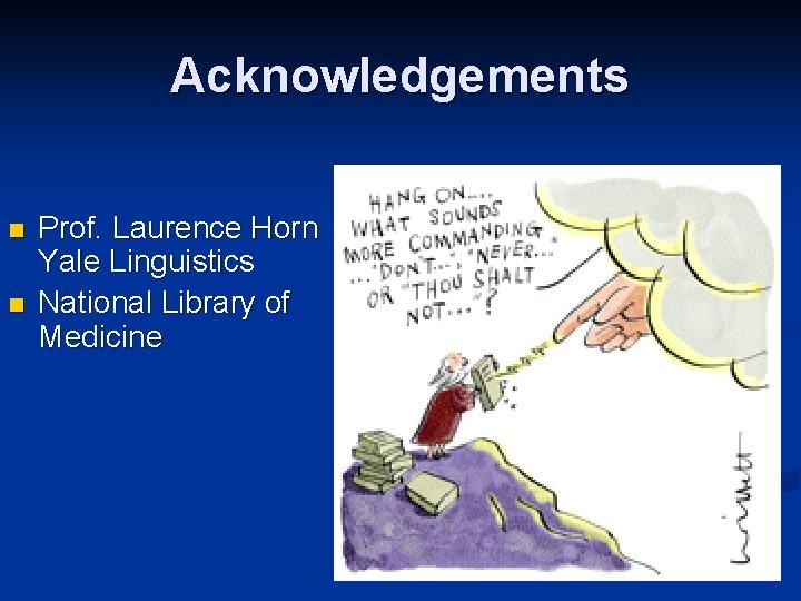 Acknowledgements n n Prof. Laurence Horn Yale Linguistics National Library of Medicine 
