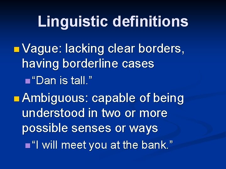 Linguistic definitions n Vague: lacking clear borders, having borderline cases n “Dan is tall.