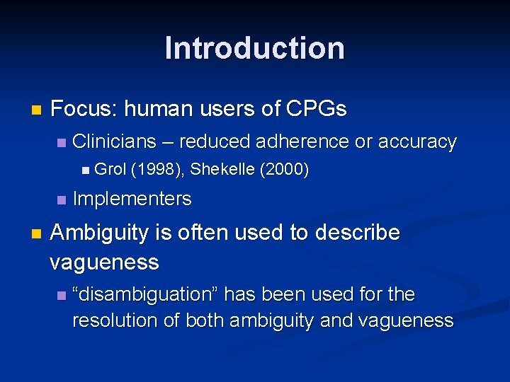 Introduction n Focus: human users of CPGs n Clinicians – reduced adherence or accuracy