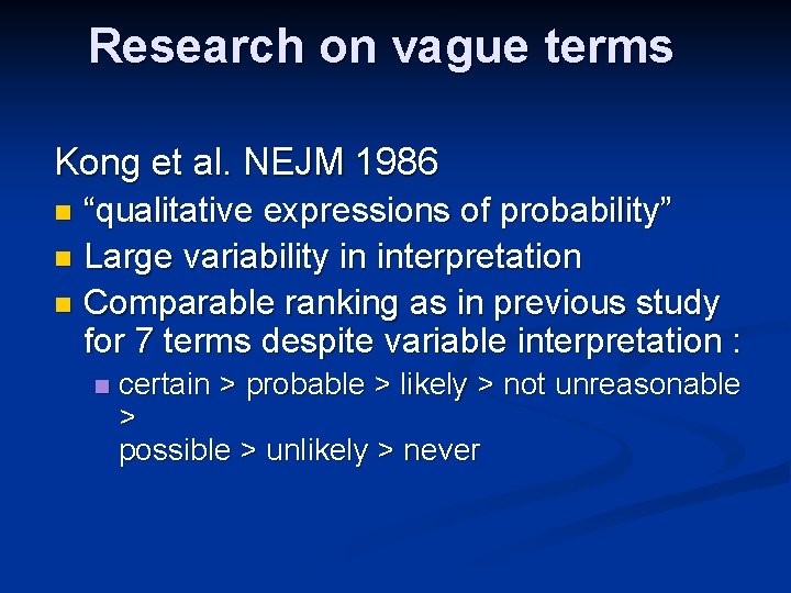 Research on vague terms Kong et al. NEJM 1986 “qualitative expressions of probability” n