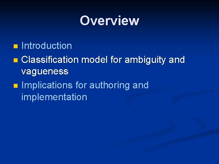Overview Introduction n Classification model for ambiguity and vagueness n Implications for authoring and